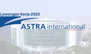 Lowongan Kerja PT Astra International, Penempatan Jakarta, Banyak Benefit