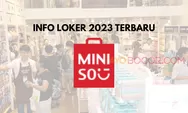 Info Loker Terbaru 2023: Miniso Buka Lowongan Kerja Penempatan Jabodetabek, Lulusan SMA Merapat Lur!