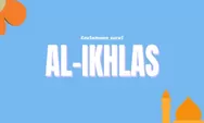 5 Keutamaan Membaca Surat Al Ikhlas, Surat yang Disebut Setara dengan Sepertiga Alquran