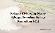 Perhatikan Kriteria KPM yang Dicoret Sebagai Penerima Bansos Ramadhan 2023, Simak Penjelasannya