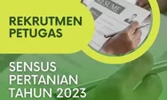 Jadwal dan Cara Daftar Petugas Sensus Pertanian 2023, Ada Link Pendaftaran Juga, Cek Semuanya Disini!