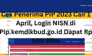 INFO RESMI! PIP 2023 Sudah Cair Hari Ini, Cek NIK dan NISN Penerima di Link Pip.kemdikbud.go.id