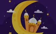 Lebih Baik dari Seribu Bulan, Begini Keutamaan Malam Lailatul Qadar Pada Bulan Ramadhan