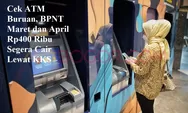 Cek ATM Buruan, BPNT Maret dan April Rp400 Ribu Segera Cair Lewat KKS
