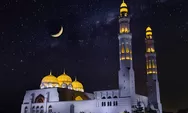 Kapan Malam Lailatul Qadar 2023 Terjadi? Ini Perkiraan Tanggal Malam Seribu Bulan