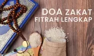 Doa Membayar Zakat Fitrah Paling Lengkap, Ini Bacaan Arab, Latin dan Artinya