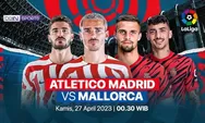 LIVE STREAMING Siaran Langsung Atletico Madrid vs Mallorca Kick Off 00.30 WIB, Bukan di BgBola NobarTV