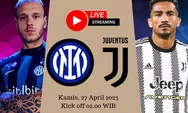 SIARAN LANGSUNG Live Streaming Inter Milan vs Juventus 27 April 2023 Legal, TIDAK TAYANG DI VIDIO