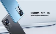 Xiaomi 12T 5G, Miliki Segara HP Dengan Spesifikasi dan Kamera Canggih ini, Harganya Segini