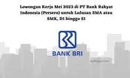 Lowongan Kerja Mei 2023 BRI untuk Lulusan SMA atau SMK, D1 hingga S1 Cus Lamar Sekarang!