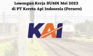 Lowongan Kerja BUMN Mei 2023 PT Kereta Api Indonesia Persero Lulusan SLTA, D3, D4, atau S1