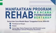 REHAB BU Program BPJS Kesehatan Untuk Mudahkan Badan Usaha Lunasi Tunggakan, Begini Cara Daftarnya