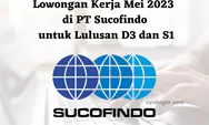 Info Loker Mei 2023 di PT Sucofindo untuk Lulusan D3 dan S1, Ada Banyak Posisi yang Dibuka!