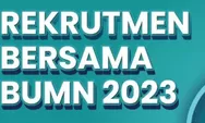 Kapan Registrasi Rekrutmen Bersama BUMN 2023 Ditutup? Simak di Sini Lengkap dengan Jadwalnya!