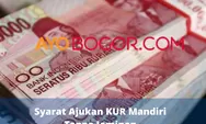 Ajukan Pinjaman KUR Mandiri Cair Rp100 Juta Tanpa Jaminan? Ini Syarat dan Tabel Angsuran