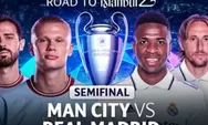 Fakta Menarik Jelang Semifinal Leg 2 Liga Champions Manchester City vs Real Madrid