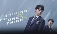 Link Nonton Drama China Shining For One Thing Subtitle Indonesia, Lengkap dengan Sinopsis