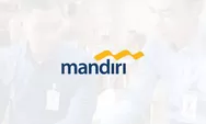 Lowongan Kerja BUMN Bank Mandiri, Penuhi Kualifikasinya Segera