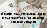 10 Contoh Soal PAS Sejarah Kelas 10 SMA Semester 2, Pilihan Ganda dan Kunci Jawaban