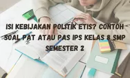 Isi Kebijakan Politik Etis? Contoh Soal PAT atau PAS IPS Kelas 8 SMP Semester 2, Terbaru Plus Kunci Jawaban