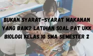 BUKAN Syarat-Syarat Makanan yang Baik? Latihan Soal PAT UKK Biologi Kelas 10 SMA Semester 2 dan Kunci Jawaban