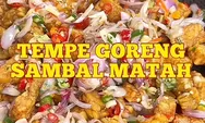 Resep Tempe Sambal Matah Pakai Bahan Seadanya di Dapur, Gampang dan Cepat Banget Buatnya!