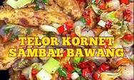 Resep Telur Kornet Sambal Bawang ala Chef Firhan, Cocok Buat Sarapan Kilat!