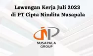 Lowongan Kerja Juli 2023 di PT Cipta Nindita Nusapala untuk Lulusan D3, Simak Persyaratannya