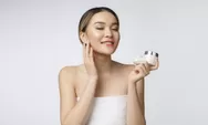 5 Tips Membuat Kulit Awet Muda, Langkah Pertamanya Tak Boleh Terlewatkan!