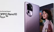 Fitur Unggulan, Spesifikasi dan Harga Oppo Reno 10, Reno 10 Pro, dan Reno 10 Pro Plus