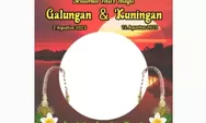 Download Kumpulan 15 Link Twibbon Hari Raya Galungan dan Kuningan 2023, Pasang Tanggal 2 Agustus!