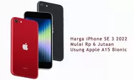 Fakta Spesifikasi iPhone SE 3 2022, Usung Chip Bionic A15 Terbaru, Performa Kenceng Harga Terjangkau