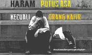 Haram Putus Asa...Kecuali Orang Kafir...