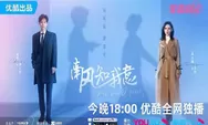 Jadwal Tayang Drama China South Wind Knows Episode 1 Sampai 39 End Dibintangi Cheng Yi Tayang Hari Ini