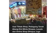 TikTok Shop Resmi Ditutup, Pedagang Tanah Abang Minta E-commerce Lain Ditutup Juga