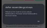 Jangan Panik! Begini Solusi Muncul Notifikasi Webcam js Error saat Daftar CPNS dan PPPK 2023