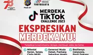  Lomba Merdeka Tik Tok Challenge 2023 Hadiah Jutaan, Buruan Ikutan..!