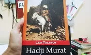 Novel Hadji Murat Pemimpin Muslim, Karya Terakhir Leo Tolstoy Sang Empunya Sastra Realis Besar Dari Rusia