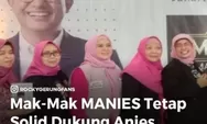 Kabar Pilpres 2024: Anies Baswedan Tetap Di dukung Relawan Ibu-ibu, Isu Cawapres Tidak Masalah! Lihat Infonya