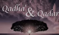 Bagaimana Pemahaman Seorang Muslim Terhadap Ketentuan dan Ketetapan Allah,Berikut Penjelasan Qada dan Qadar