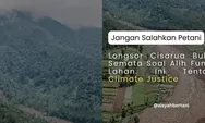 Suara Warga Cisarua usai Longsor: Petani Jangan Terus Disudutkan, Ini Soal Krisis Iklim! 