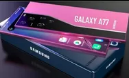 Samsung Galaxy A77: Kembalinya Raja Mid-Range dengan Performa Flagship