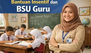 Update Bantuan Insentif dan BSU Guru 2026: Nominal, Syarat dan Batas Akhir Aktivasi Rekening