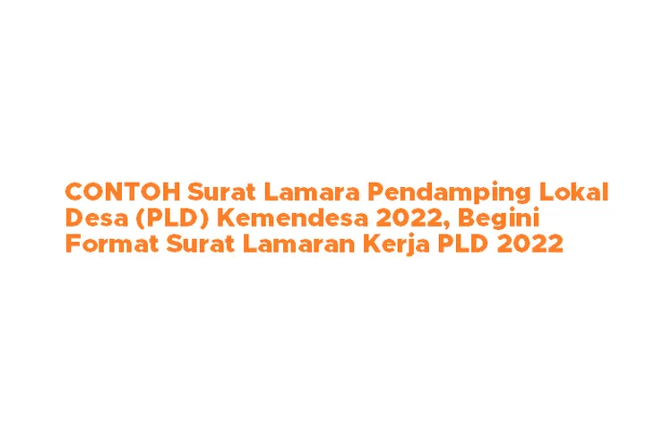 Contoh Surat Lamaran Pendamping Lokal Desa Pld Kemendesa 2022 Begini Format Surat Lamaran 