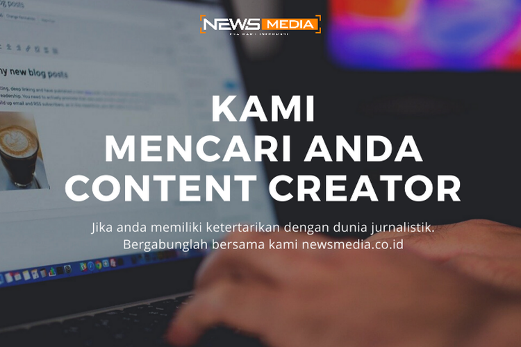 Lowongan Kerja Content Creator 2022: NEWSmedia Cari Kamu, Simak Syaratnya!