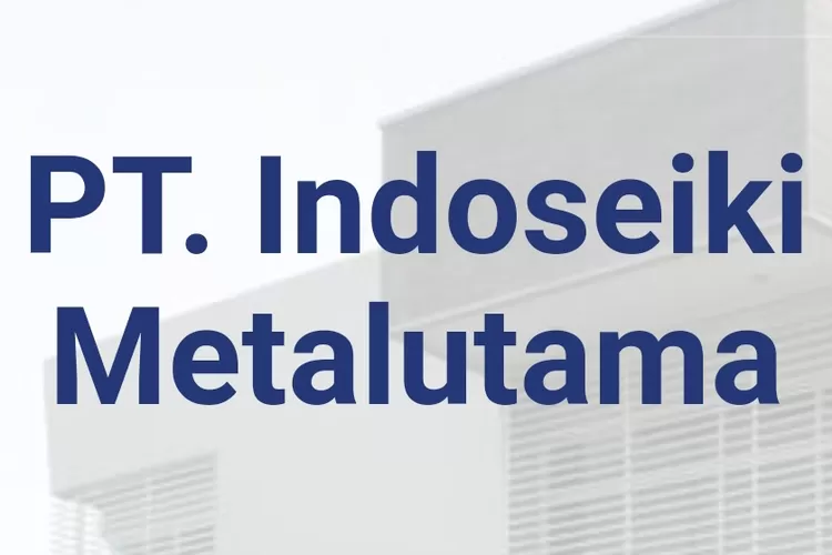 Lowongan pekerjaan PT Indoseiki Metalutama Tangerang ( indoseiki.com)