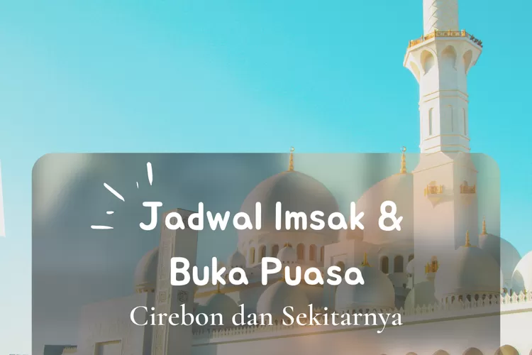 Inilah jadwal imsak dan buka puasa untuk wilayah Cirebon dalam 10 hari pertama Ramadhan 2022. (koleksi pribadi Enampagi.id)