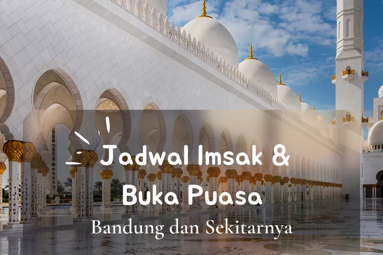 Inilah jadwal imsak dan buka puasa untuk wilayah Bandung dalam 10 hari pertama Ramadhan 2022. (koleksi pribadi Enampagi.id)
