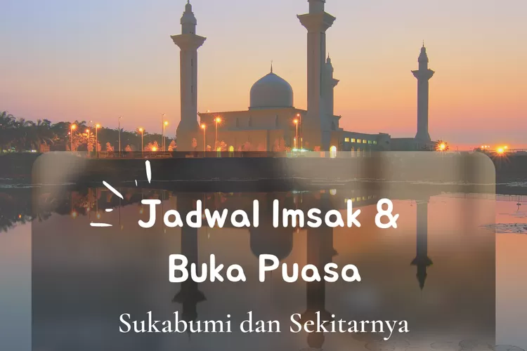 Inilah jadwal imsak dan buka puasa untuk wilayah Sukabumi dalam 10 hari pertama Ramadhan 2022. (koleksi pribadi Enampagi.id)