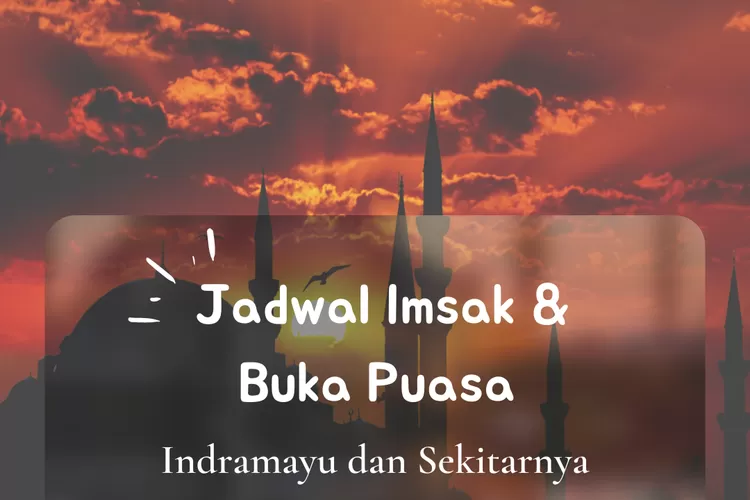 Inilah jadwal imsak dan buka puasa untuk wilayah Indramayu dalam 10 hari pertama Ramadhan 2022. (koleksi pribadi Enampagi.id)